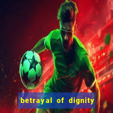 betrayal of dignity pt br